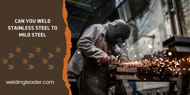 can you weld stainless steel to mild steel