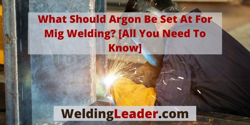 What Should Argon Be Set At For Mig Welding