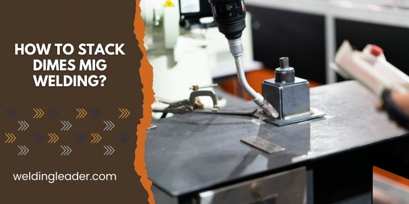 How To Stack Dimes MIG Welding