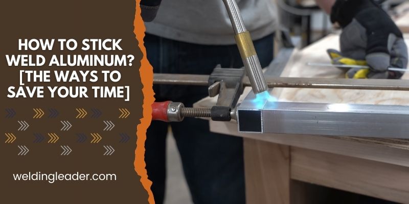 How To Stick Weld Aluminum
