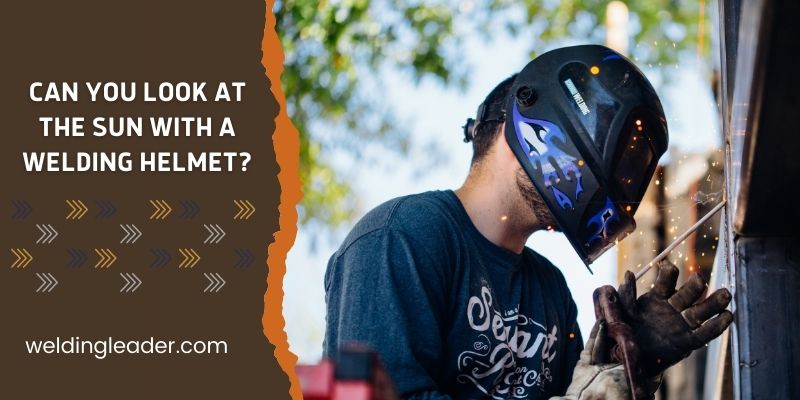 Can You Look At The Sun With A Welding Helmet
