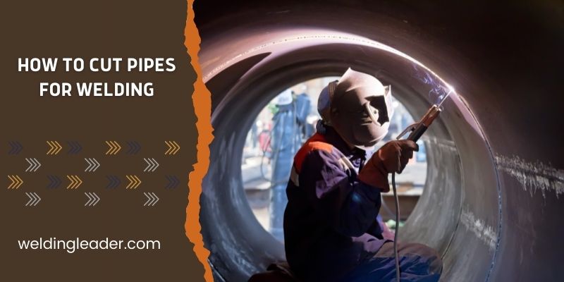 How To Cut Pipes For Welding