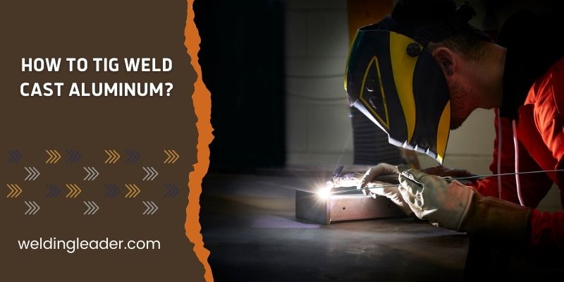 How To TIG Weld Cast Aluminum