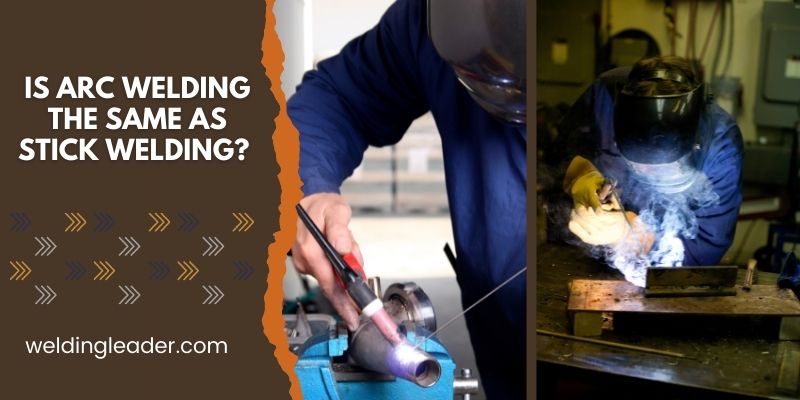 Is Arc Welding The Same As Stick welding