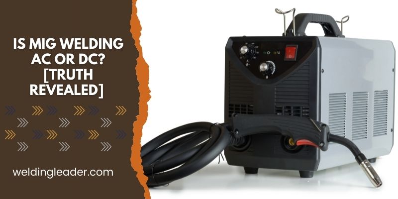 Is MIG Welding AC Or DC