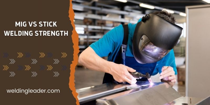 MIG VS Stick Welding Strength