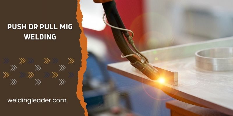 Push Or Pull MIG Welding
